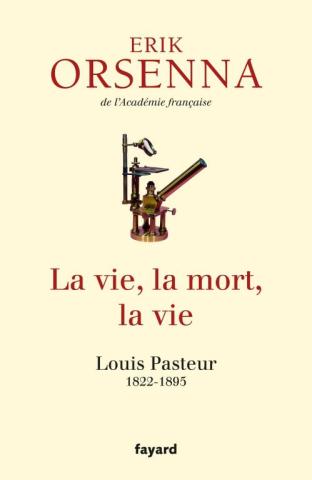 La vie, la mort, la vie : Pasteur
