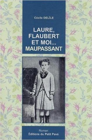 Laure, Flaubert et moi… Maupassant
