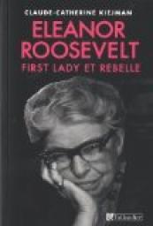 Eleanor Roosevelt : First Lady et rebelle