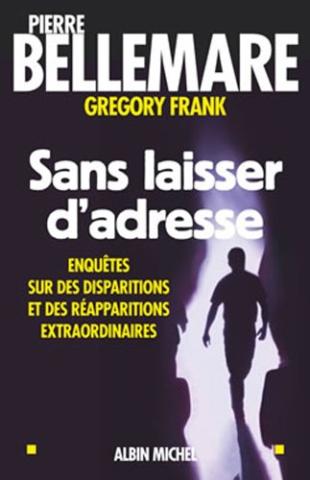 Sans laisser d'adresse : Enquêtes sur des disparitions et des réapparitions extraordinaires 