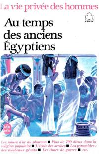 La vie privée des hommes : Au temps des anciens égyptiens
