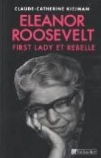 Eleanor Roosevelt : First Lady et rebelle